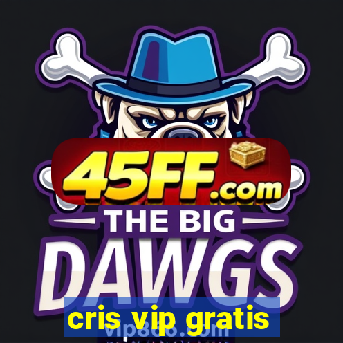 cris vip gratis